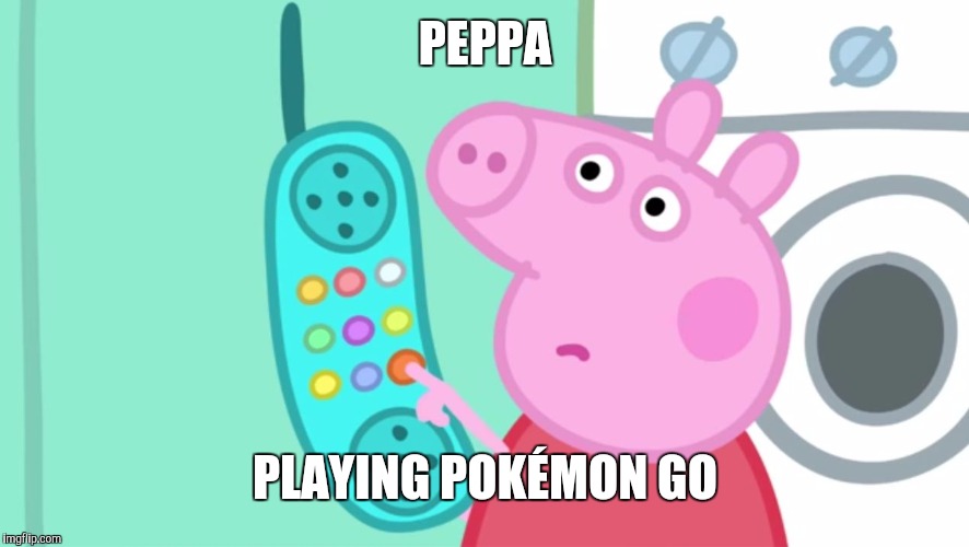 peppa pig phone | PEPPA PLAYING POKÉMON GO | image tagged in peppa pig phone | made w/ Imgflip meme maker