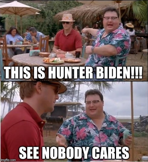 See Nobody Cares | THIS IS HUNTER BIDEN!!! SEE NOBODY CARES | image tagged in memes,see nobody cares | made w/ Imgflip meme maker