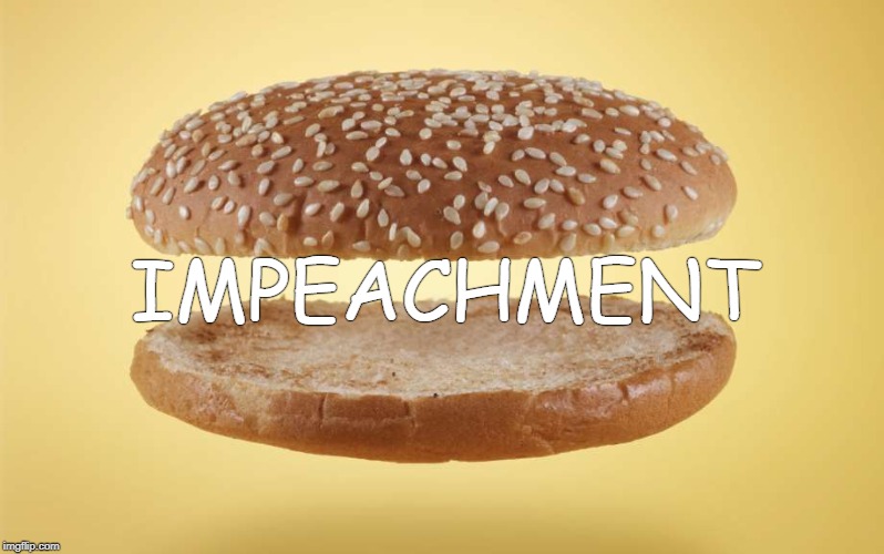 Nothing burger. | IMPEACHMENT | image tagged in nothing burger | made w/ Imgflip meme maker
