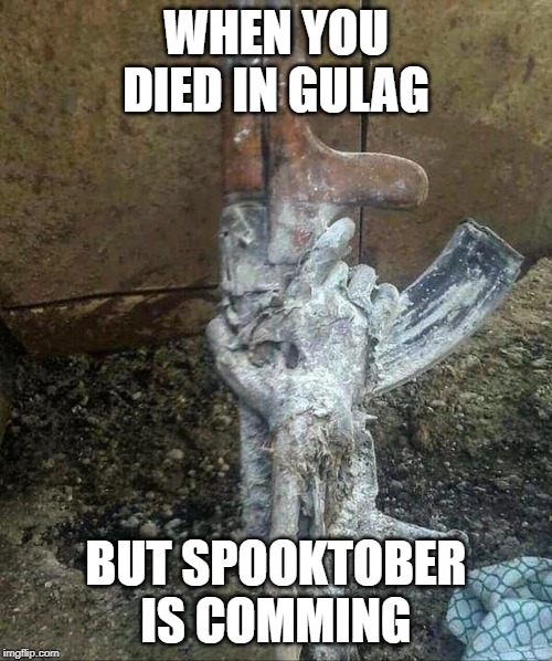 Blyet death | WHEN YOU DIED IN GULAG; BUT SPOOKTOBER IS COMMING | image tagged in blyet death | made w/ Imgflip meme maker