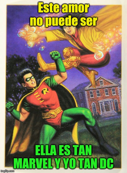 Este amor no puede ser; ELLA ES TAN MARVEL Y YO TAN DC | made w/ Imgflip meme maker