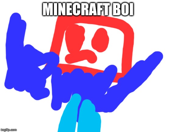 Blank White Template | MINECRAFT BOI | image tagged in blank white template | made w/ Imgflip meme maker