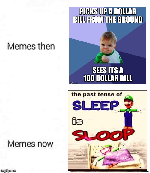 Things have really changed | image tagged in memes,deep fried,t pose,success kid,dollar bill,luigi | made w/ Imgflip meme maker
