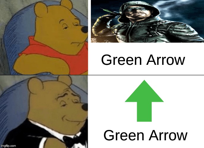 Tuxedo Winnie The Pooh | Green Arrow; Green Arrow | image tagged in memes,tuxedo winnie the pooh | made w/ Imgflip meme maker