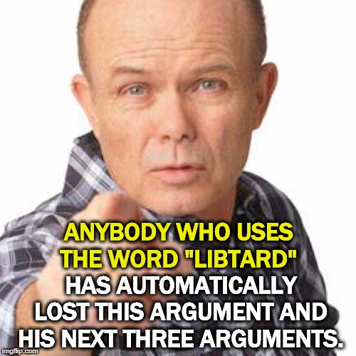 By definition, conservatives are a bit "slow." | ANYBODY WHO USES THE WORD "LIBTARD"; HAS AUTOMATICALLY LOST THIS ARGUMENT AND HIS NEXT THREE ARGUMENTS. | image tagged in red foreman dumbasz,libtard,stupid,dumb,trump voter,idiot | made w/ Imgflip meme maker