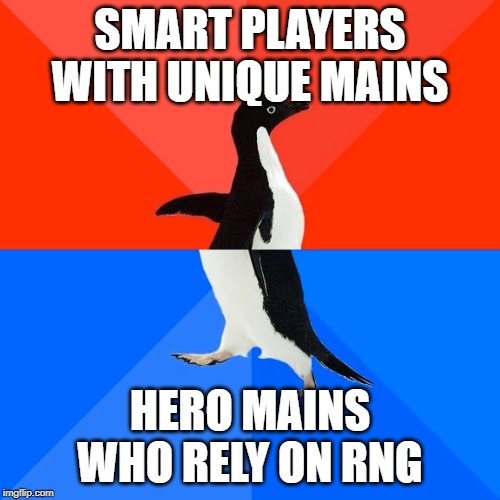 Socially Awesome Awkward Penguin | SMART PLAYERS WITH UNIQUE MAINS; HERO MAINS WHO RELY ON RNG | image tagged in memes,socially awesome awkward penguin | made w/ Imgflip meme maker