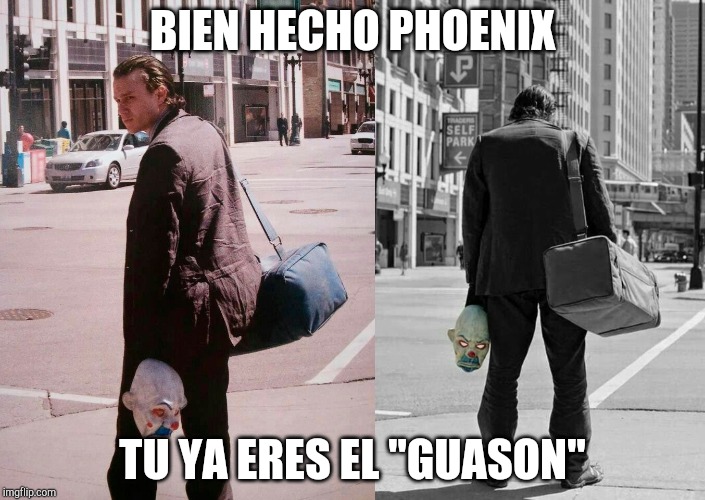 BIEN HECHO PHOENIX; TU YA ERES EL "GUASON" | made w/ Imgflip meme maker