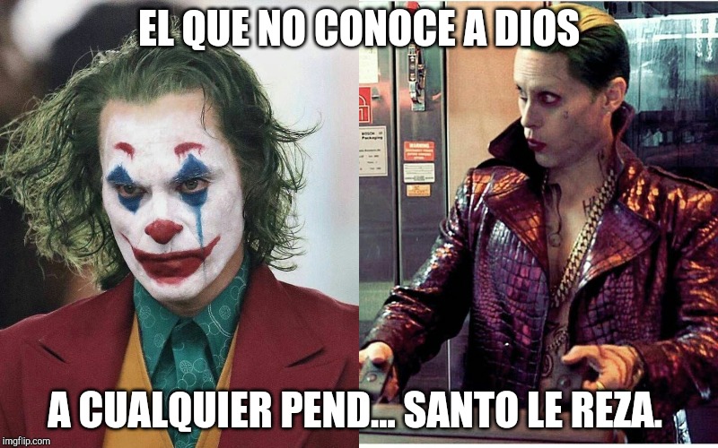 EL QUE NO CONOCE A DIOS; A CUALQUIER PEND... SANTO LE REZA. | made w/ Imgflip meme maker