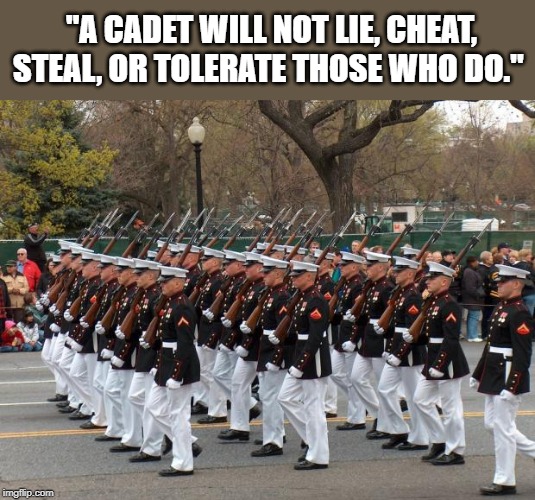 maga | "A CADET WILL NOT LIE, CHEAT, STEAL, OR TOLERATE THOSE WHO DO." | image tagged in marines,maga,impeach trump,traitor,god bless america,politics | made w/ Imgflip meme maker