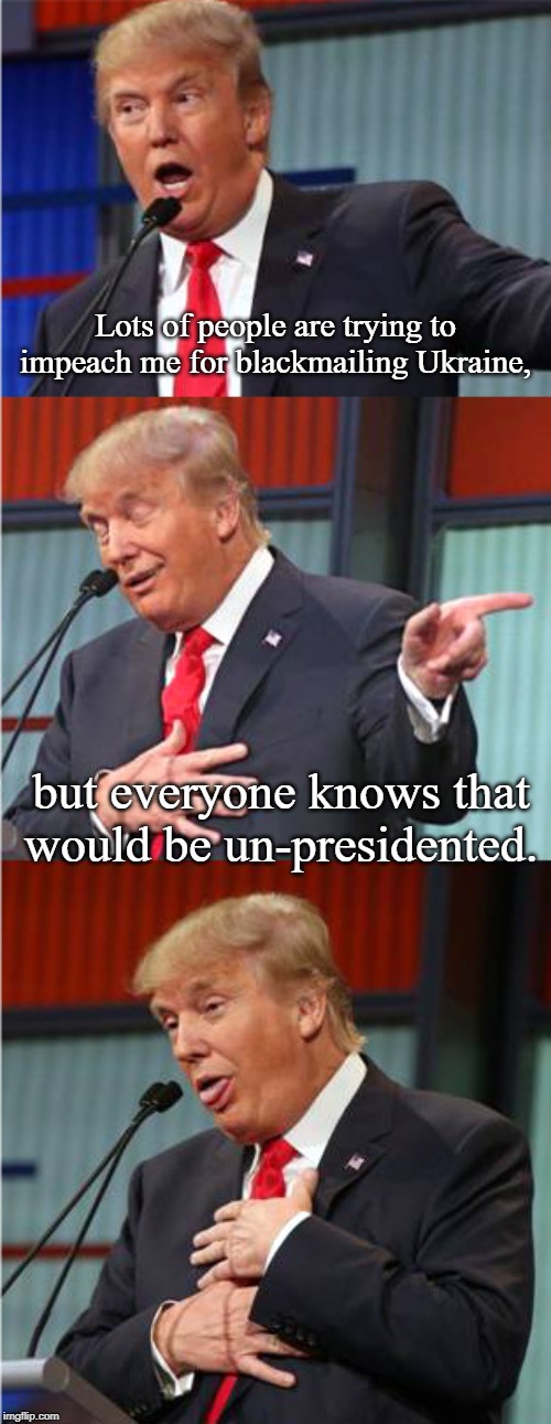 Bad Pun Trump | Lots of people are trying to impeach me for blackmailing Ukraine, but everyone knows that would be un-presidented. | image tagged in bad pun trump | made w/ Imgflip meme maker