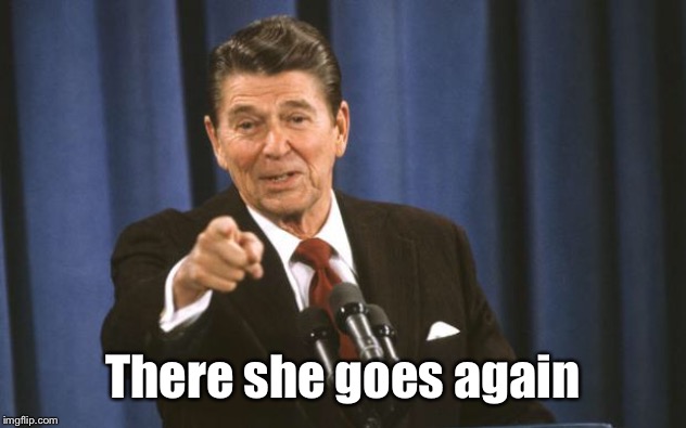 Ronald Reagan | There she goes again | image tagged in ronald reagan | made w/ Imgflip meme maker