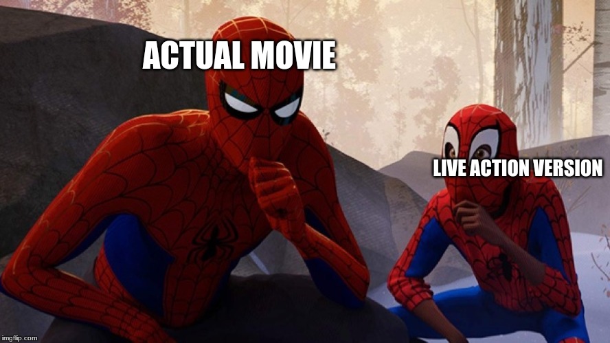 Spider-verse Meme | ACTUAL MOVIE; LIVE ACTION VERSION | image tagged in spider-verse meme | made w/ Imgflip meme maker