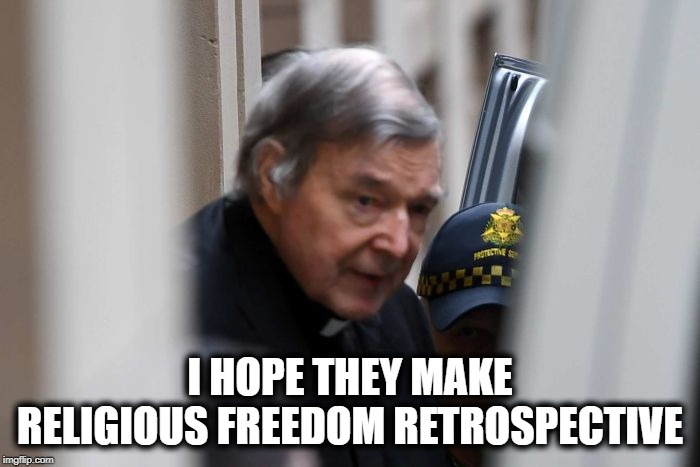 Religious Freedom Please | I HOPE THEY MAKE RELIGIOUS FREEDOM RETROSPECTIVE | image tagged in religious freedom please | made w/ Imgflip meme maker