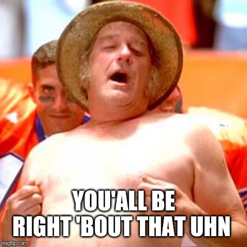 Farmer Fran | YOU'ALL BE RIGHT 'BOUT THAT UHN | image tagged in farmer fran | made w/ Imgflip meme maker