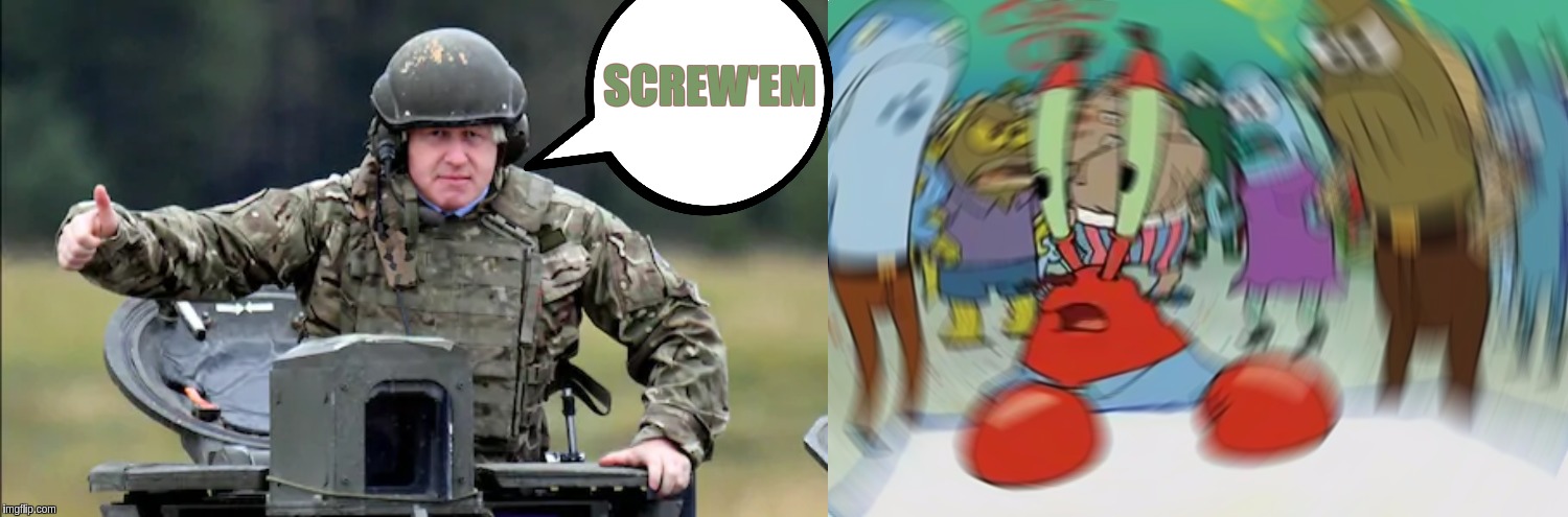 SCREW'EM | image tagged in mr krabs blur meme,prime minister,uk,london,parliament,the great awakening | made w/ Imgflip meme maker