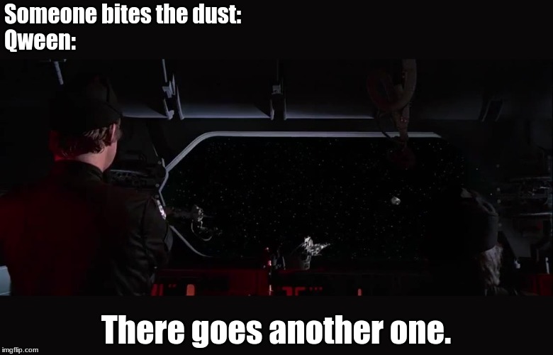 Someone bites the dust:
Qween:; There goes another one. | image tagged in queen,another one bites the dust,star wars | made w/ Imgflip meme maker