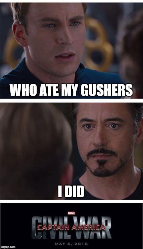 Marvel Civil War 1 | WHO ATE MY GUSHERS; I DID | image tagged in memes,marvel civil war 1 | made w/ Imgflip meme maker