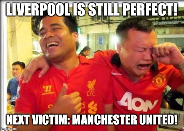 Next victim | LIVERPOOL IS STILL PERFECT! NEXT VICTIM: MANCHESTER UNITED! | image tagged in liverpool smiling united crying | made w/ Imgflip meme maker