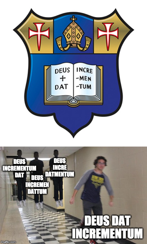 I'm pretty sure the logo is from a school in England called Marlborough College | DEUS INCREMENTUM DAT; DEUS INCRE DATMENTUM; DEUS INCREMEN DATTUM; DEUS DAT INCREMENTUM | image tagged in floating boy chasing running boy,funny,memes | made w/ Imgflip meme maker