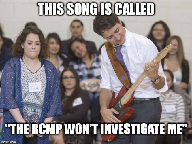 Justin Trudeau | THIS SONG IS CALLED; "THE RCMP WON'T INVESTIGATE ME" | image tagged in justin trudeau guitar,rcmp,investigation,canadian politics,canada,political meme | made w/ Imgflip meme maker