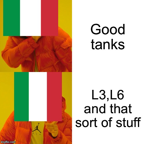 Italian tanks in a nutshell | Good tanks; L3,L6 and that sort of stuff | image tagged in memes,drake hotline bling | made w/ Imgflip meme maker