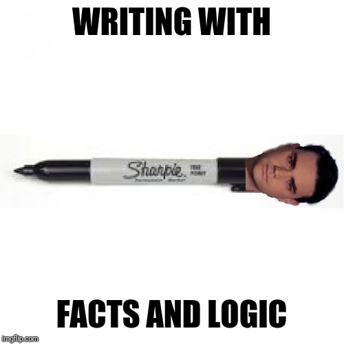 Ben Sharpie: Writing with Facts and Logic | WRITING WITH; FACTS AND LOGIC | image tagged in ben sharpie ben shipiro meme,facts and logic | made w/ Imgflip meme maker