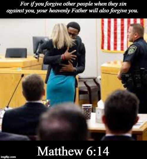 For if you forgive other people when they sin against you, your heavenly Father will also forgive you. Matthew 6:14 | made w/ Imgflip meme maker