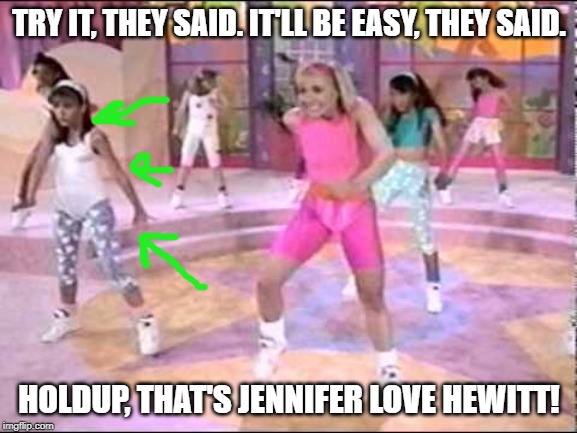 Anybody remember the old Barbie workout tape? | TRY IT, THEY SAID. IT'LL BE EASY, THEY SAID. HOLDUP, THAT'S JENNIFER LOVE HEWITT! | image tagged in memes,90s,jennifer love hewitt,barbie,workout,dance | made w/ Imgflip meme maker