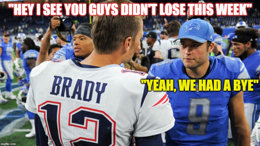 Lions on a Bye | "HEY I SEE YOU GUYS DIDN'T LOSE THIS WEEK"; "YEAH, WE HAD A BYE" | image tagged in detroit lions | made w/ Imgflip meme maker
