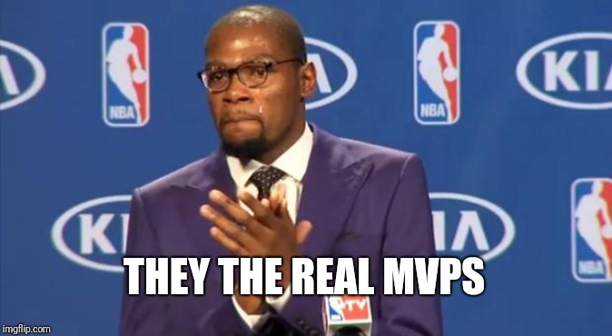 You The Real MVP Meme | THEY THE REAL MVPS | image tagged in memes,you the real mvp | made w/ Imgflip meme maker