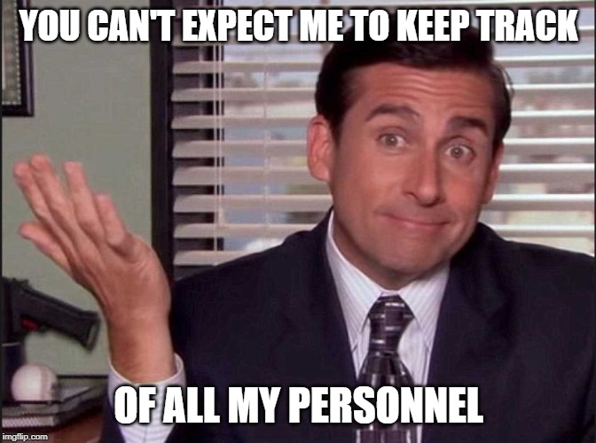 Michael Scott |  YOU CAN'T EXPECT ME TO KEEP TRACK; OF ALL MY PERSONNEL | image tagged in michael scott | made w/ Imgflip meme maker