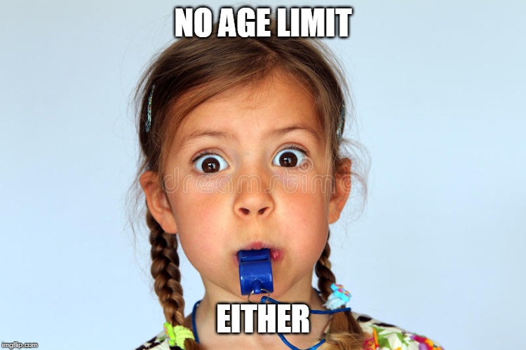 NO AGE LIMIT EITHER | made w/ Imgflip meme maker