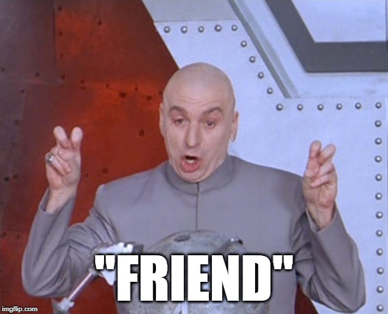Austin Powers Quotemarks | "FRIEND" | image tagged in austin powers quotemarks | made w/ Imgflip meme maker