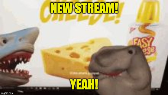 Yeah shark puppet |  NEW STREAM! YEAH! | image tagged in yeah shark puppet | made w/ Imgflip meme maker