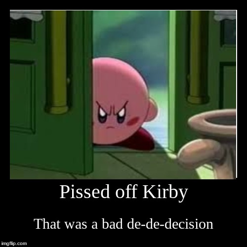 hi kirb | image tagged in funny,demotivationals,kirby | made w/ Imgflip demotivational maker