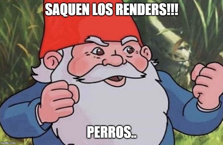 Gnomo | SAQUEN LOS RENDERS!!! PERROS.. | image tagged in gnomo | made w/ Imgflip meme maker