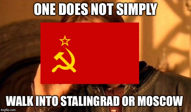 One does not simply walk into Moscow | ONE DOES NOT SIMPLY; WALK INTO STALINGRAD OR MOSCOW | image tagged in one does not simply,communism,soviet russia | made w/ Imgflip meme maker