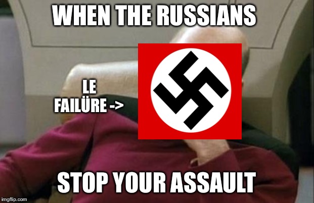 When the soviets will beat ya up | WHEN THE RUSSIANS; LE FAILÜRE ->; STOP YOUR ASSAULT | image tagged in memes,captain picard facepalm | made w/ Imgflip meme maker