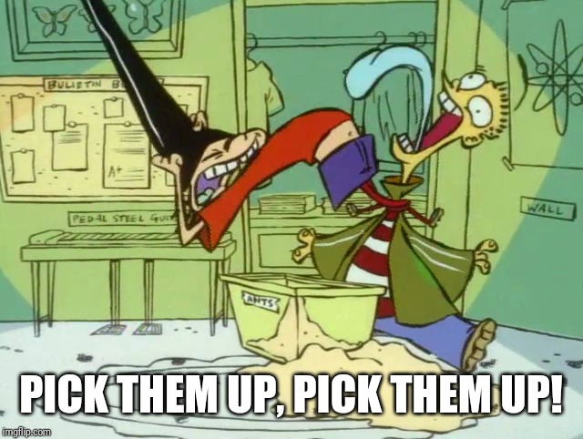 Double D's Ants | PICK THEM UP, PICK THEM UP! | image tagged in memes,ed edd n eddy | made w/ Imgflip meme maker