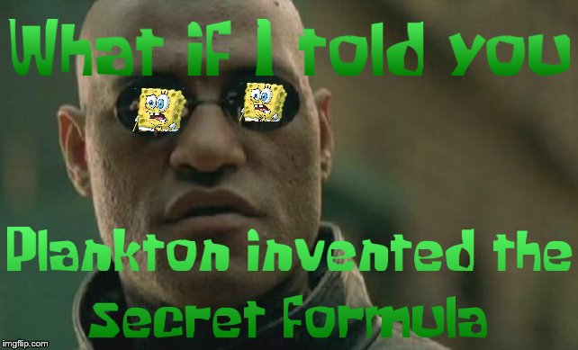 What if I told you Plankton | image tagged in memes,matrix morpheus,spongebob,plankton,what if i told you,truth | made w/ Imgflip meme maker