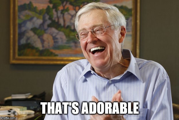 Laughing Charles Koch | THAT'S ADORABLE | image tagged in laughing charles koch | made w/ Imgflip meme maker