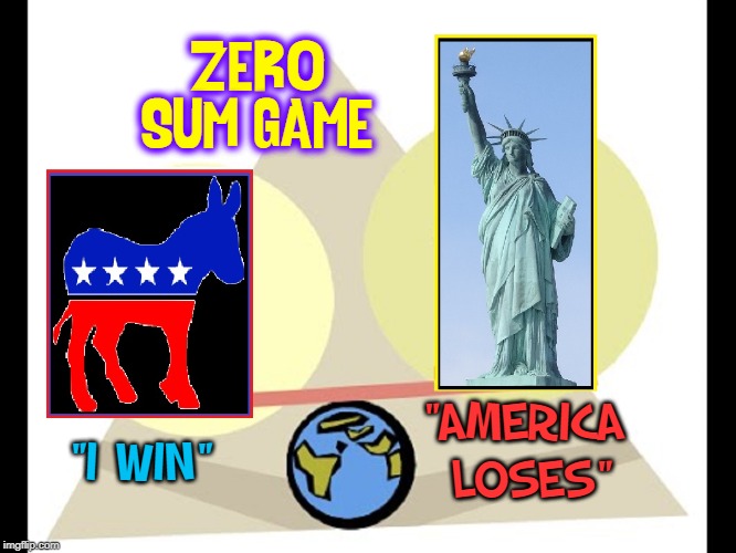 When You'd Rather Destroy America as long as you win | ZERO SUM GAME; "AMERICA  LOSES"; "I WIN" | image tagged in vince vance,statue of liberty,democrats,zero sum game,democratic ass,america first | made w/ Imgflip meme maker