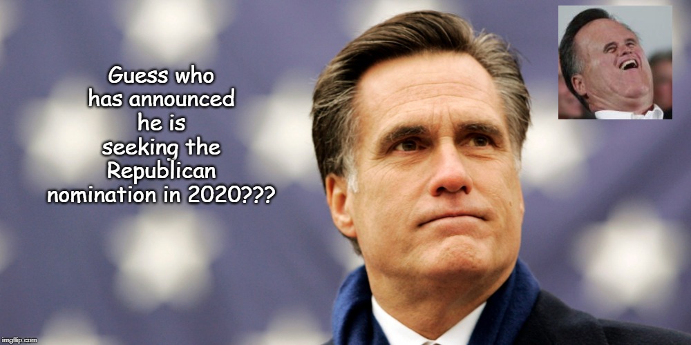 Guess Who??? | Guess who has announced he is seeking the Republican nomination in 2020??? | image tagged in announce,guess who,mitt,election 2020 | made w/ Imgflip meme maker