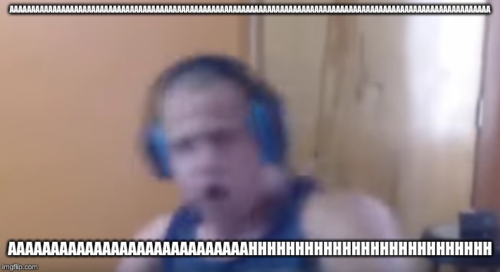 The Blurry Man | AAAAAAAAAAAAAAAAAAAAAAAAAAAAAAAAAAAAAAAAAAAAAAAAAAAAAAAAAAAAAAAAAAAAAAAAAAAAAAAAAAAAAAAAAAAAAAAAAAAAAAAAAAAAAAAA; AAAAAAAAAAAAAAAAAAAAAAAAAAAAHHHHHHHHHHHHHHHHHHHHHHHHHH | image tagged in the blurry man | made w/ Imgflip meme maker
