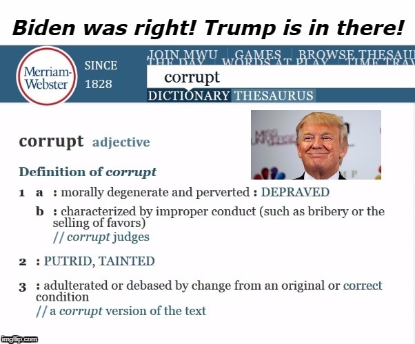 Trump made the dictionary | Biden was right! Trump is in there! | image tagged in trump made the dictionary,trump,corruption,corrupt,dictionary,definition | made w/ Imgflip meme maker
