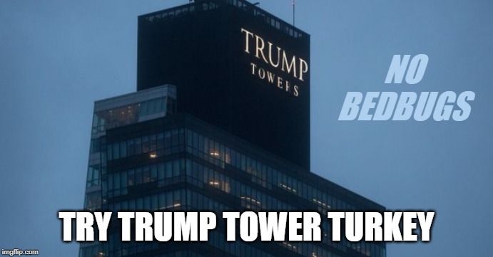 You've Tried Trump Steak, Now try Trump Tower Turkey | NO BEDBUGS; TRY TRUMP TOWER TURKEY | image tagged in trump steak,trump turkey,no bedbugs | made w/ Imgflip meme maker