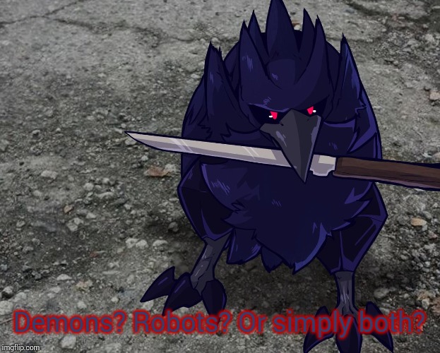 Corviknight with a knife | Demons? Robots? Or simply both? | image tagged in corviknight with a knife | made w/ Imgflip meme maker