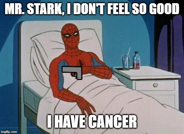 Spiderman Hospital Meme | MR. STARK, I DON'T FEEL SO GOOD; I HAVE CANCER | image tagged in memes,spiderman hospital,spiderman | made w/ Imgflip meme maker