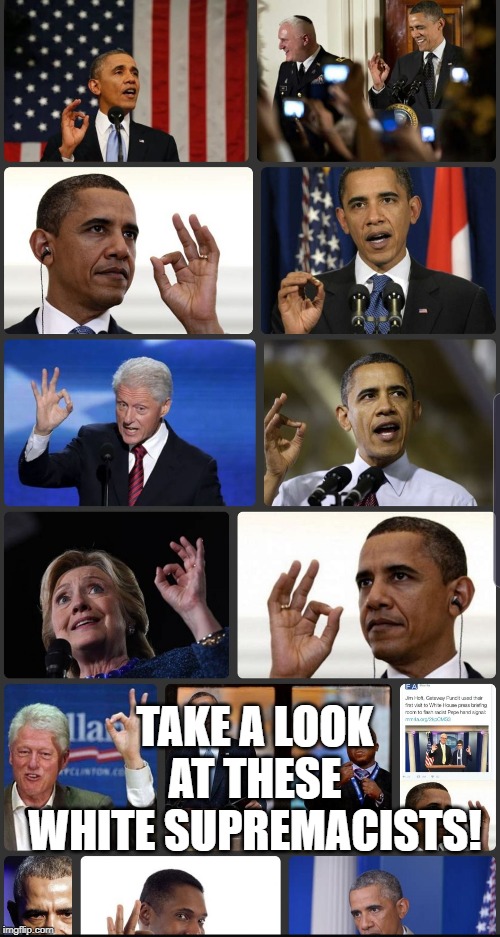 Obama Clinton OK sign | TAKE A LOOK AT THESE WHITE SUPREMACISTS! | image tagged in obama clinton ok sign | made w/ Imgflip meme maker