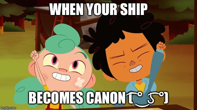 When your ship becomes canon | WHEN YOUR SHIP; BECOMES CANON ( ͡° ͜ʖ ͡°) | image tagged in camping,max,relationships,shipping | made w/ Imgflip meme maker